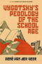 Vygotsky’s Pedology of the School Age